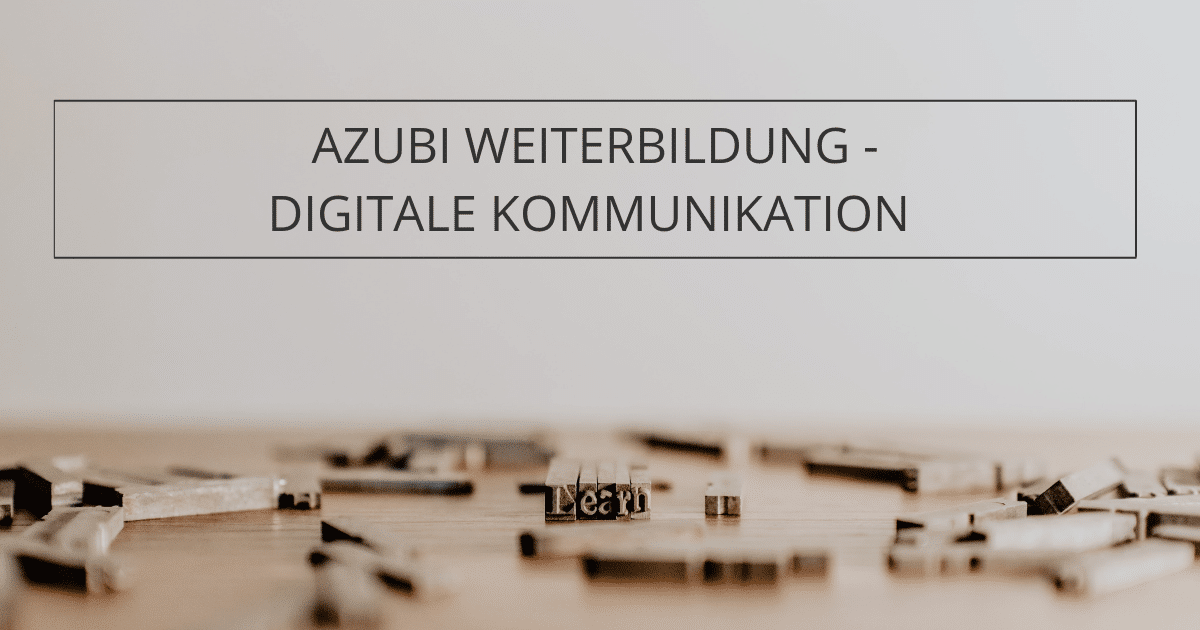 Azubi Weiterbildung – Digitale Kommunikation