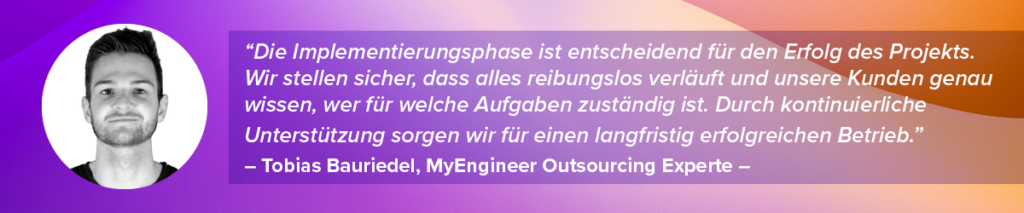 Tobias Bauriedel, Outsourcing-Experte, betont die Bedeutung einer reibungslosen Implementierungsphase und kontinuierlicher Unterstützung für den Projekterfolg.