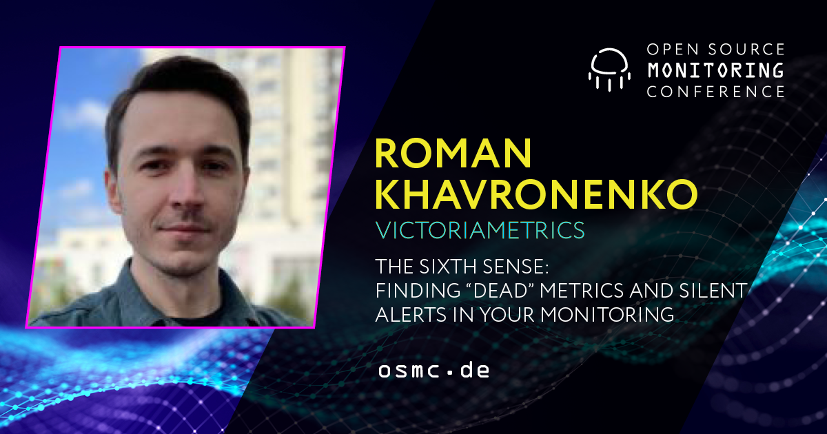 OSMC 2025 | The Sixth Sense: Finding “Dead” Metrics and Silent Alerts in Your Monitoring